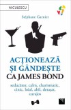 Actioneaza si gandeste ca James Bond. - Niculescu