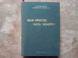 IISUS HRISTOS, VIATA NOASTRA - NICOLAE, MITROPOLITUL ARDEALULUI, 1973
