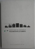 Cumpara ieftin Polaritate si simbol - Constantin Catargiu - Studiu de critica literara