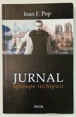 JURNAL APROAPE INCHIPUIT de IOAN F. POP , 2009 , DEDICATIE * foto