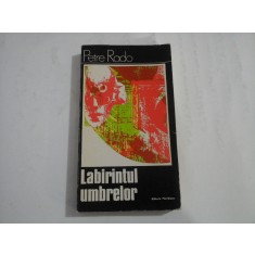 LABIRINTUL UMBRELOR - PETRE RADO