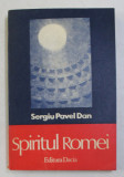 SPIRITUL ROMEI , O PRIVIRE COMPARATIVA ASUPRA GANDIRII POLITICE SI FAPTEI UNUI POPOR de SERGIU PAVEL DAN , 1979