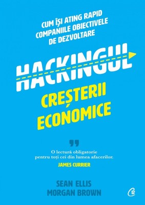 Hackingul Cresterii Economice, Morgan Brown, Sean Ellis - Editura Curtea Veche foto