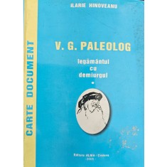 Ilarie Hinoveanu, V.G. Paleolog - legăm&acirc;ntul cu demiurgul, 2005