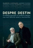 Cumpara ieftin Despre destin. Un dialog (teoretic si confesiv) despre cea mai dificila tema a muritorilor/Gabriel Liiceanu, Andrei Plesu, Humanitas