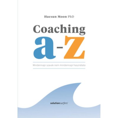 Coaching A-Z - Mindennapi szavak nem mindennapi haszn&amp;aacute;lata - Haesun Moon PhD foto