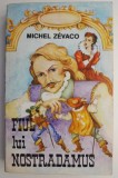 Fiul lui Nostradamus &ndash; Michel Zevaco