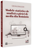 Modele statistice de analiză a pieței de media din Rom&acirc;nia - Paperback brosat - Cristina Burlăcioiu - Pro Universitaria
