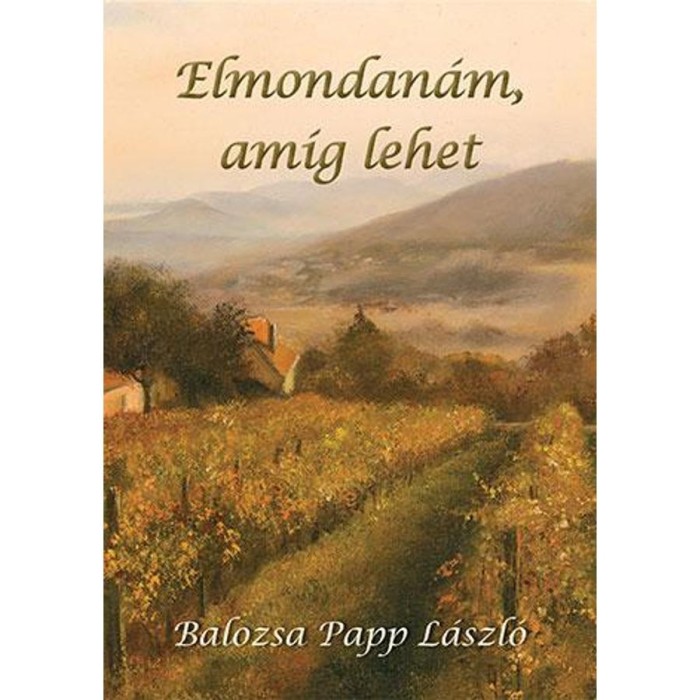 Elmondan&aacute;m, am&iacute;g lehet - Papp L&aacute;szl&oacute;