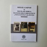 Mihail Gaspar si Nicolae Iorga in fondurile Bibliotecii Tata Oancea din Bocsa, Resita 2011, Banat / Caras