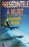 Presedintele a Murit - Kenneth Royce, RAO 1996, Roman Politic, 347 pagini