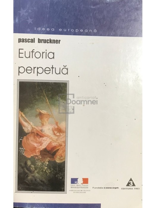 Pascal Bruckner - Euforia perpetua (Editia: 2000)