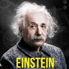 Einstein: The Man, the Genius, and the Theory of Relativity