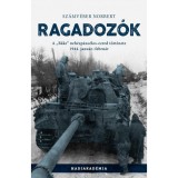 Ragadoz&oacute;k - A &quot;B&auml;ke&quot; neh&eacute;zp&aacute;nc&eacute;los-ezred t&ouml;rt&eacute;nete, 1944. janu&aacute;r-febru&aacute;r - Sz&aacute;mv&eacute;ber Norbert