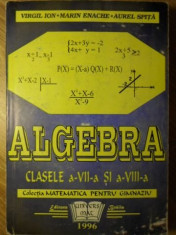 ALGEBRA CLASELE A VII-A SI A VIII-A - VIRGIL ION, MARIN ENACHE, AUREL SPITA foto