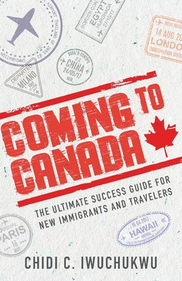 Coming to Canada: The Ultimate Success Guide for New Immigrants and Travelers foto