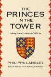 The Princes in the Tower: Solving History&#039;s Greatest Cold Case