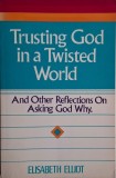 Trusting God in a Twisted World - Elisabeth Elliot - Carte Noua/Anticariat