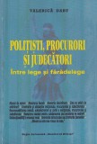 Valerica Dabu - Politisti, procurori si judecatori. Intre lege si faradelege