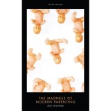 Madness of Modern Parenting