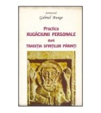 Cumpara ieftin Gabriel Bunge - Practica rugaciunii personale dupa traditia