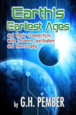 Earth&#039;s Earliest Ages: And Their Connection with Modern Spiritualism and Theosophy
