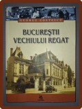 GEORGE COSTESCU - BUCURESTII VECHIULUI REGAT