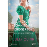 Din cauza domnisoarei Bridgerton - Julia Quinn