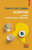 Scriptor sau Cartea transformărilor admirabile - Paperback brosat - Codrin Liviu Cuţitaru - Polirom