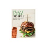 Plant-Based Simple: 150 Delicious Whole Food, Nutrient Dense Recipes for Healthy Living
