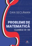 Probleme de matematica - Clasele 9-12 - Editura Creator-Libris