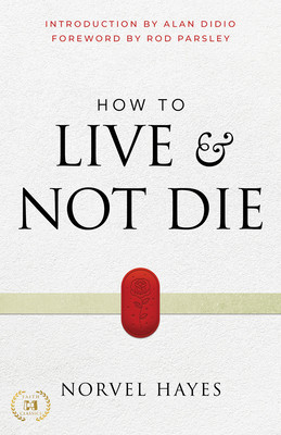 How to Live and Not Die: Activating God&amp;#039;s Miracle Power for Healing, Health, and Total Victory foto