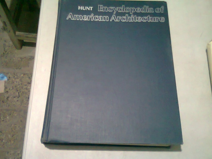 ENCYCLOPEDIA OF AMERICAN ARCHITECTURE - WILLIAM DUDLEY HUNT (CARTE IN LIMBA ENGLEZA)
