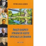 Inalti oaspeti straini in vizite oficiale la Craiova - Petre Gigea Gorun
