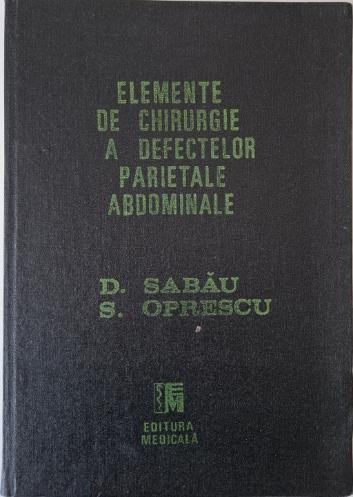 Elemente de chirurgie a defectelor parietale abdominale (peretele abdominal anterolateral) &ndash; Dan Sabau, Sorin Oprescu