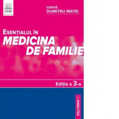 Esentialul in medicina de familie, editia a 3-a - Dumitru Matei