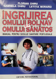 INGRIJIREA OMULUI BOLNAV SI A OMULUI SANATOS , de Florian Chiru, 2001