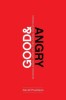 Good and Angry: Letting Go of Irritation, Complaining, and Bitterness