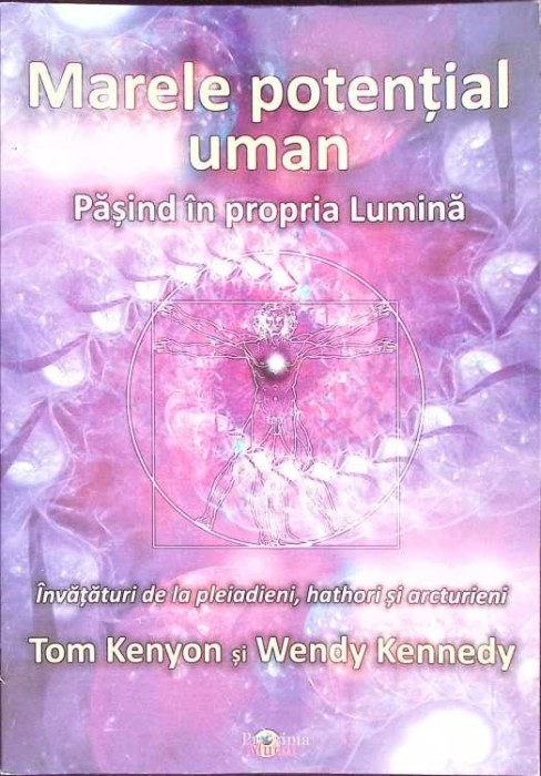 MARELE POTENTIAL UMAN. PASIND IN PROPRIA LUMINA-TOM KENYON, WENDY KENNEDY-274306