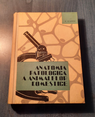 Anatomia patologica a animalelor domestice V. Ciurea foto