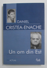 UN OM DIN EST - STUDIU MONOGRAFIC de DANIEL CRISTEA - ENACHE , 2006 foto