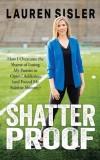 Shatterproof: How I Overcame the Shame of Losing My Parents to Opioid Addiction (and Found My Sideline Shimmy)