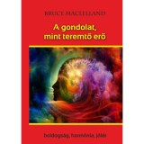 A gondolat, mint teremtő erő - Boldogs&aacute;g, harm&oacute;nia, j&oacute;l&eacute;t - Maclelland