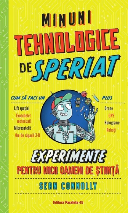 Minuni Tehnologice De Speriat. Experimente Pentru Micii Oameni De Stiinta, Sean Connolly - Editura Paralela 45