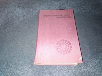 DICTIONAR DE ISTORIE VECHE A ROMANIEI foto