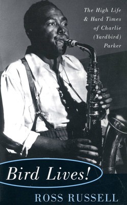Bird Lives!: The High Life and Hard Times of Charlie (Yardbird) Parker foto