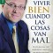 Como Vivir Bien Cuando las Cosas Van Mal = How to Live Well When Things Go Wrong