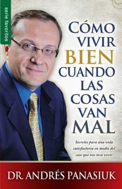 Como Vivir Bien Cuando las Cosas Van Mal = How to Live Well When Things Go Wrong