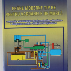 FRANE MODERNE TIP KE PENTRU VAGOANELE DE MARFA de MIHAIL STOICA , CONCEPTE ...INTRETINERE IN EXPLOATARE , ETC . , 2003