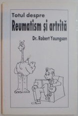 TOTUL DESPRE REUMATISM SI ARTRITA de DR. ROBERT YOUNGSON , 2002 foto